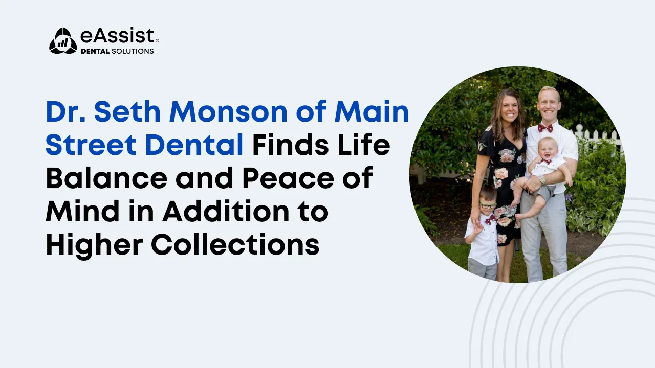 Dr. Seth Monson of Main Street Dental Finds Life Balance and Peace of Mind in Addition to Higher Collections