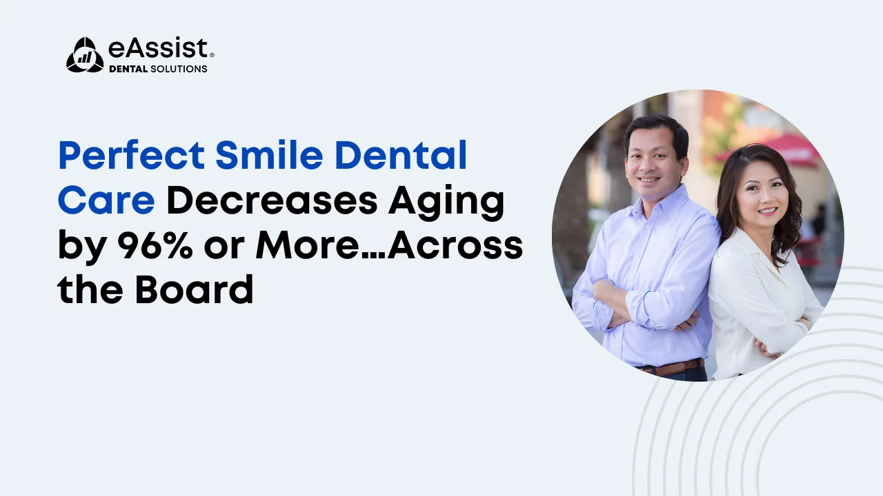 Perfect Smile Dental Care Decreases Aging by 96% or More… Across the Board!