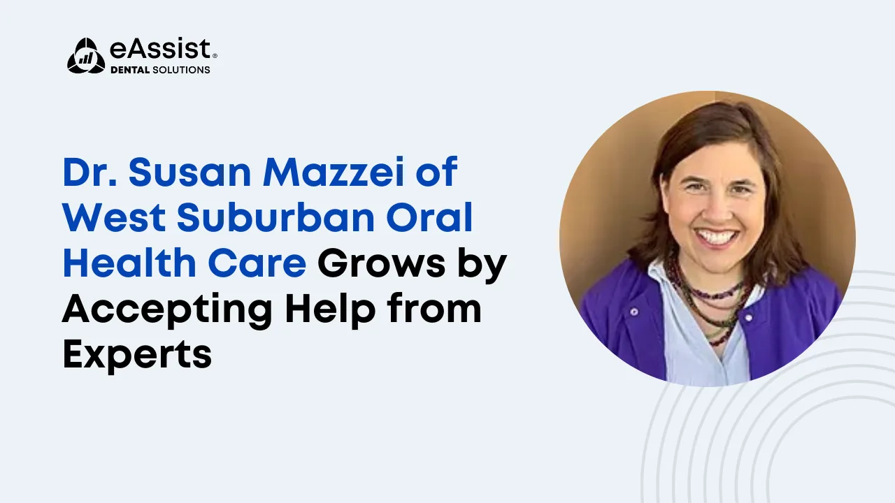 Dr. Susan Mazzei of West Suburban Oral Health Care Grows by Accepting Help from Experts