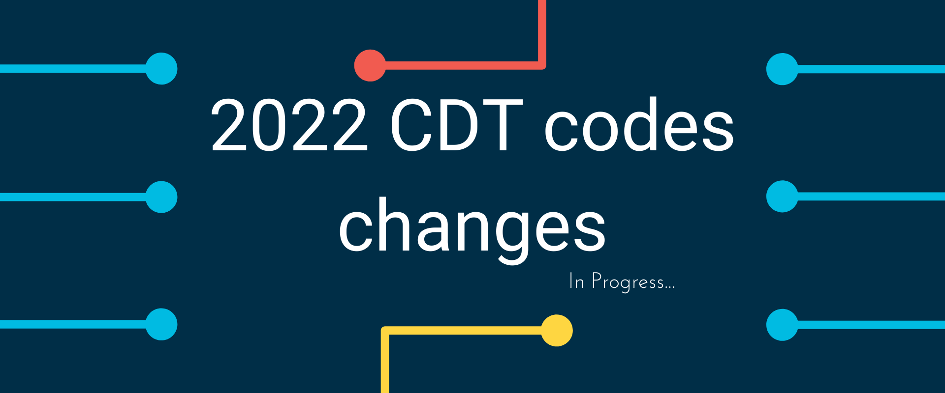 2022 CDT changes to codes currently in progress eAssist Dental Billing