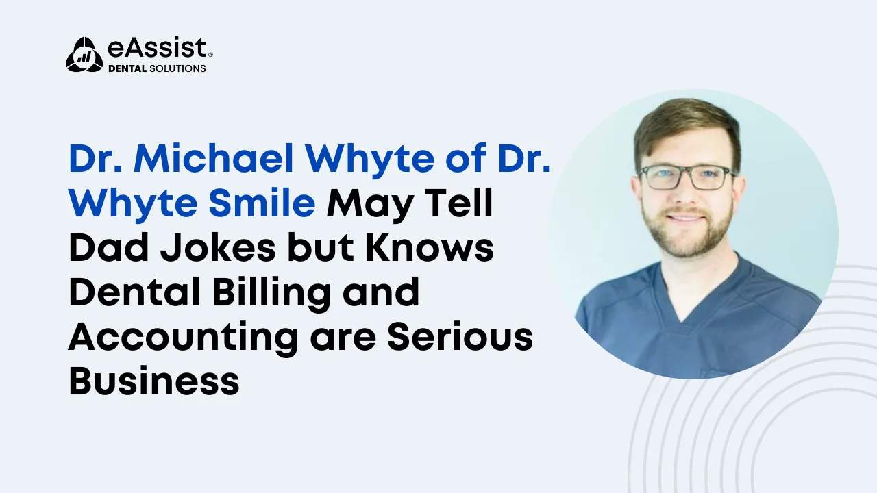 Dr. Michael Whyte of Dr. Whyte Smile May Tell Dad Jokes, but He Knows Insurance Verification, Dental Billing, and Accounting are Serious Business