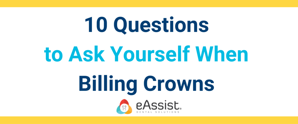 10 Questions to Ask Yourself When Billing Crowns