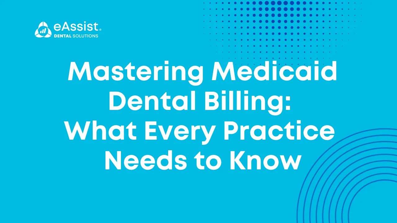 Mastering Medicaid Dental Billing: What Every Practice Needs to Know
