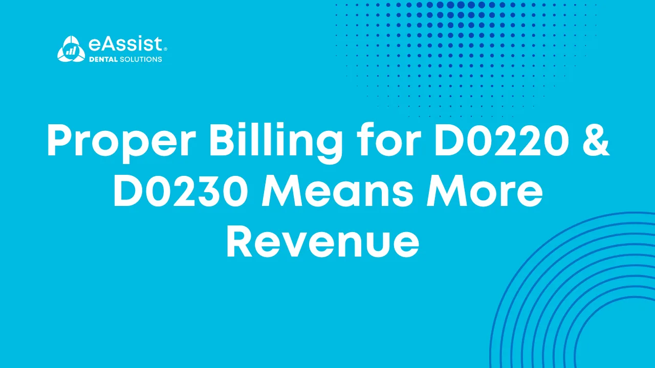 Proper Billing for D0220 & D0230 Means More Revenue