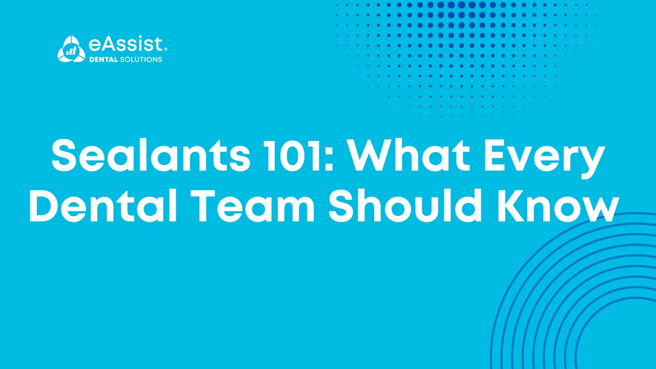Sealants 101: What Every Dental Team Should Know