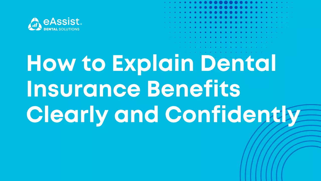 How to Explain Dental Insurance Benefits Clearly and Confidently