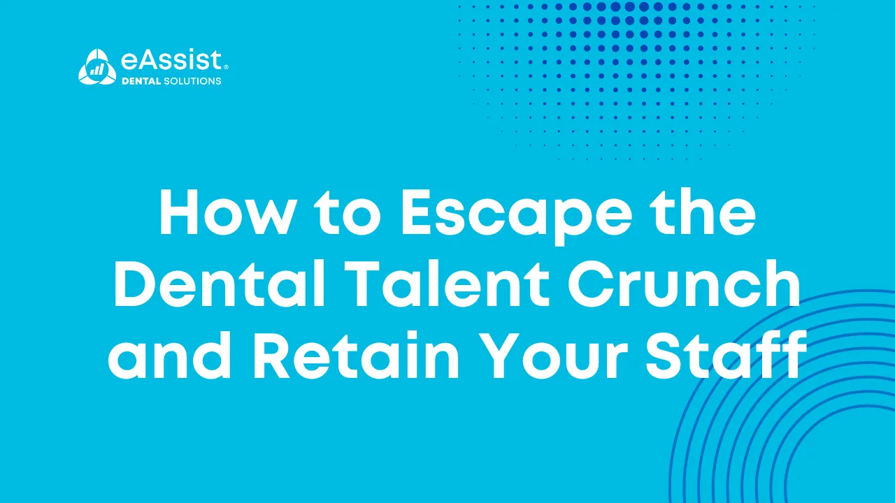 How to Escape the Dental Talent Crunch and Retain Your Staff