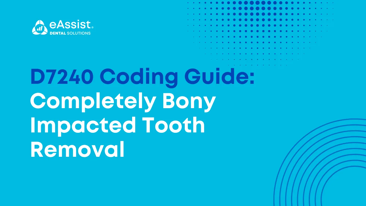 D7240 Coding Guide: Completely Bony Impacted Tooth Removal